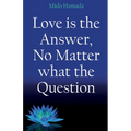 Love is the Answer, No Matter what the Question - Paperback