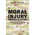 Moral Injury Reconciliation: A Practitioner's Guide for Treating Moral Injury, Ptsd, Grief, and Military Sexual Trauma Through Spiritual Formation - Paperback