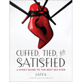 Cuffed, Tied, and Satisfied: A Kinky Guide to the Best Sex Ever - Paperback