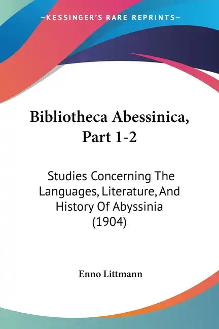 Bibliotheca Abessinica, Part 1-2: Studies Concerning The Languages, Literature, And History Of Abyssinia (1904) - Paperback