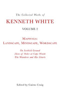 The Collected Works of Kenneth White, Volume 2: Mappings: Landscape, Mindscape, Wordscape - Paperback