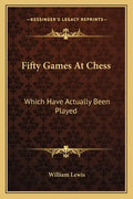 Fifty Games at Chess: Which Have Actually Been Played - Paperback