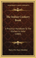 The Indian Cookery Book: A Practical Handbook To The Kitchen In India (1880) - Hardcover