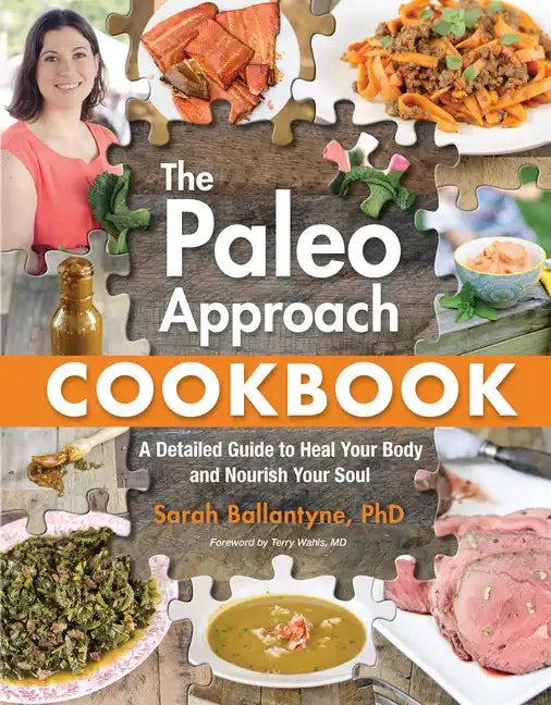 Paleo Approach Cookbook: A Detailed Guide to Heal Your Body and Nourish Your Soul - Paperback