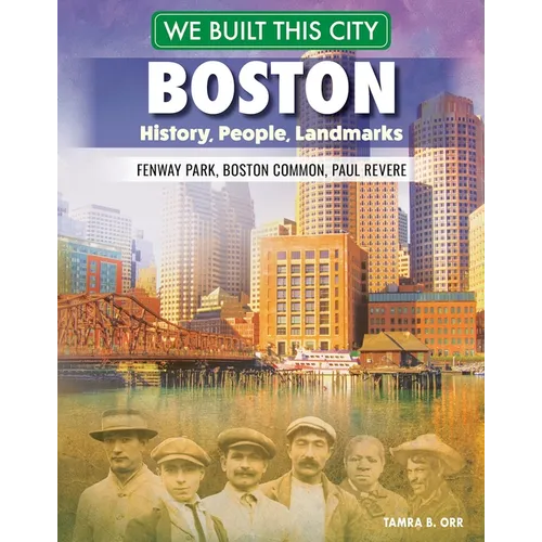 We Built This City: Boston: History, People, Landmarks--Fenway Park, Boston Common, Paul Revere - Paperback