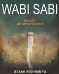 Wabi Sabi The Art of Imperfection: Discover the traditional Japanese Aesthetics and Learn How to Enjoy the Beauty of Imperfection and Live a Wabi-Sabi - Paperback