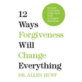 12 Ways Forgiveness Will Change Everything: Because Everybody Really Does Need to Forgive Somebody - Hardcover