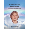 Matthew, Tell Me About Heaven: A Firsthand Description of the Afterlife - Paperback