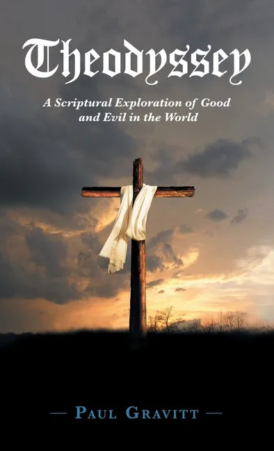 Theodyssey: A Scriptural Exploration of Good and Evil in the World - Hardcover