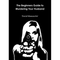 The Beginners Guide to Murdering Your Husband - Paperback