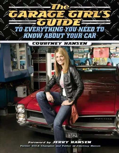 The Garage Girl's Guide to Everything You Need to Know about Your Car - Paperback