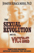 The Sexual Revolution and Its Victims: Thirty-Five Prophetic Articles Spanning Two Decades - Paperback