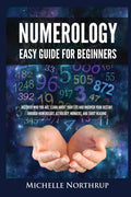 Numerology Easy Guide for Beginners: Discover Who You Are, Learn about Your Life and Uncover Your Destiny through Numerology, Astrology, Numbers and T - Paperback