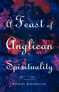 A Feast of Anglican Spirituality - Paperback