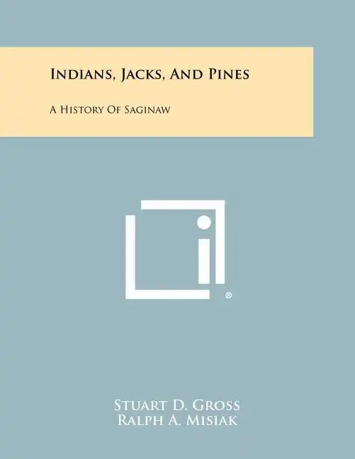 Indians, Jacks, And Pines: A History Of Saginaw - Paperback