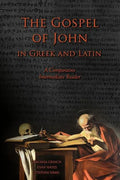 The Gospel of John in Greek and Latin: A Comparative Intermediate Reader: Greek and Latin Text with Running Vocabulary and Commentary - Paperback