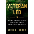 Veteran Led: Military Leadership Lessons to Help Your Team Survive, Thrive, and Dominate - Hardcover