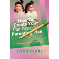 How to Create Your Own Purposeful Parenting Plan Workbook - Paperback