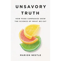 Unsavory Truth: How Food Companies Skew the Science of What We Eat - Hardcover