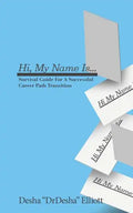 Hi My Name Is...: Survival Guide for a Successful Career Path Transition - Paperback