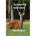 The Hunter's Wild Game Cookbook - Paperback