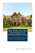 How To Buy State Tax Lien Properties In New Jersey Real Estate: Get Tax Lien Certificates, Tax Lien And Deed Homes For Sale In New Jersey - Paperback