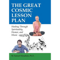 The Great Cosmic Lesson Plan: Healing through spirituality, humor and music - Hardcover