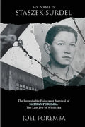 My Name is Staszek Surdel: The Improbable Holocaust Survival of Nathan Poremba, the Last Jew of Wieliczka - Paperback