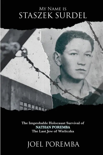 My Name is Staszek Surdel: The Improbable Holocaust Survival of Nathan Poremba, the Last Jew of Wieliczka - Paperback