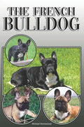 The French Bulldog: A Complete and Comprehensive Owners Guide To: Buying, Owning, Health, Grooming, Training, Obedience, Understanding and - Paperback