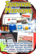 Survival Medicine: Beginner's Guide To Preparing Your First Aid Kit + 30 DIY Natural Recipes With Herbs to Heal Common Ailments In The Wi - Paperback