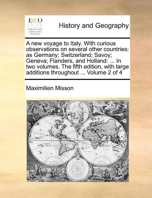 A New Voyage to Italy. with Curious Observations on Several Other Countries: As Germany; Switzerland; Savoy; Geneva; Flanders, and Holland: ... in Two - Paperback