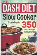 The DASH Diet Slow Cooker Cookbook: 350 Low-Salt Recipes to Lower Blood Pressure and Improve Your Health - Paperback