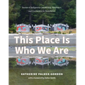 This Place Is Who We Are: Stories of Indigenous Leadership, Resilience, and Connection to Homelands - Paperback