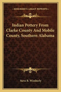 Indian Pottery from Clarke County and Mobile County, Southern Alabama - Paperback