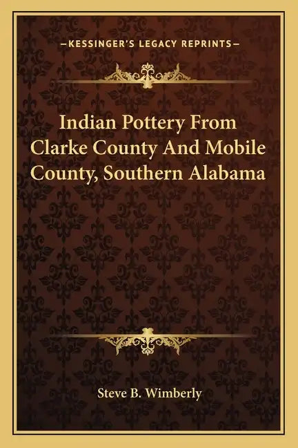 Indian Pottery from Clarke County and Mobile County, Southern Alabama - Paperback
