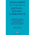 Disulfiram and Its Metabolite, Diethyldithiocarbamate: Pharmacology and Status in the Treatment of Alcoholism, HIV Infections, AIDS and Heavy Metal To - Paperback