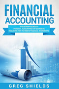 Financial Accounting: The Ultimate Guide to Financial Accounting for Beginners Including How to Create and Analyze Financial Statements - Paperback