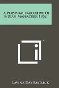 A Personal Narrative Of Indian Massacres, 1862 - Paperback