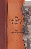 The Vintage Dog Scrapbook - The French Bulldog - Paperback