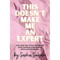 This Doesn't Make Me An Expert: and other lies I have told myself while building a successful direct sales business. - Paperback