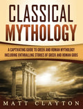 Classical Mythology: Captivating Stories of Greek and Roman Gods, Heroes, and Mythological Creatures - Hardcover