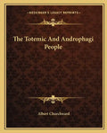 The Totemic and Androphagi People - Paperback