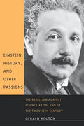 Einstein, History, and Other Passions: The Rebellion Against Science at the End of the Twentieth Century - Paperback