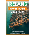 Ireland Travel Guide 2023-2024 - The Complete Pocket Guide to Discover Ireland - Paperback