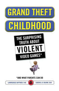 Grand Theft Childhood: The Surprising Truth about Violent Video Games and - Paperback