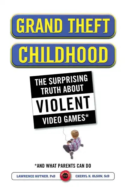 Grand Theft Childhood: The Surprising Truth about Violent Video Games and - Paperback
