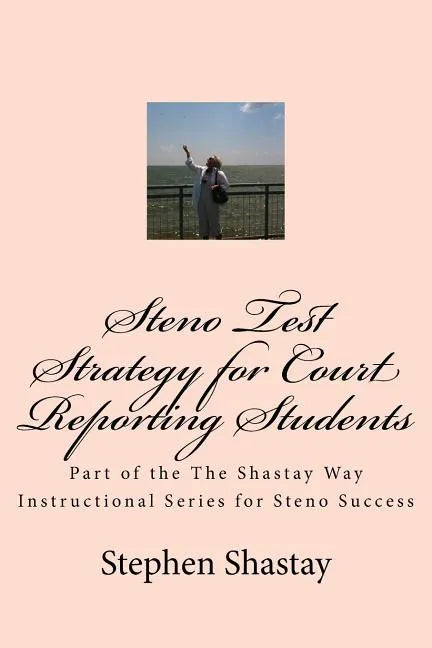 Steno Test Strategy for Court Reporting Students: Part of the The Shastay Way Instructional Series for Steno Success - Paperback
