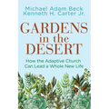 Gardens in the Desert: How the Adaptive Church Can Lead a Whole New Life - Paperback