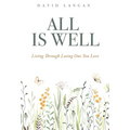 All Is Well: Living Through Losing One You Love - Hardcover
